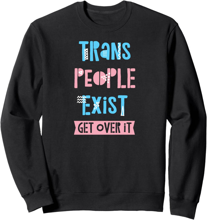 Es gibt Transsexuelle, komm darüber hinweg, LGBTQ-Verbündeter, süsser Transgender Sweatshirt