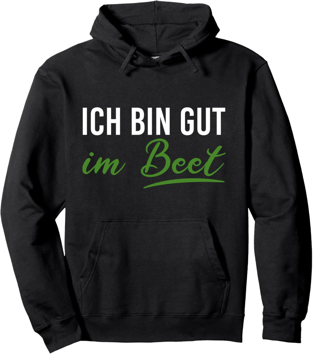 Ich bin gut im Beet lustige Gärtner Gartenarbeit Pullover Hoodie