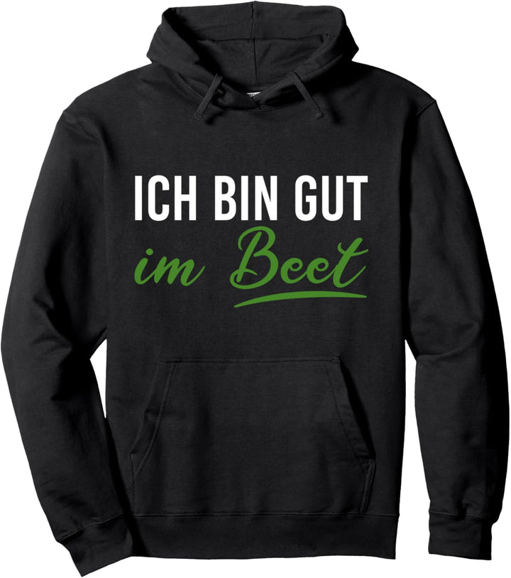 Ich bin gut im Beet lustige Gärtner Gartenarbeit Pullover Hoodie