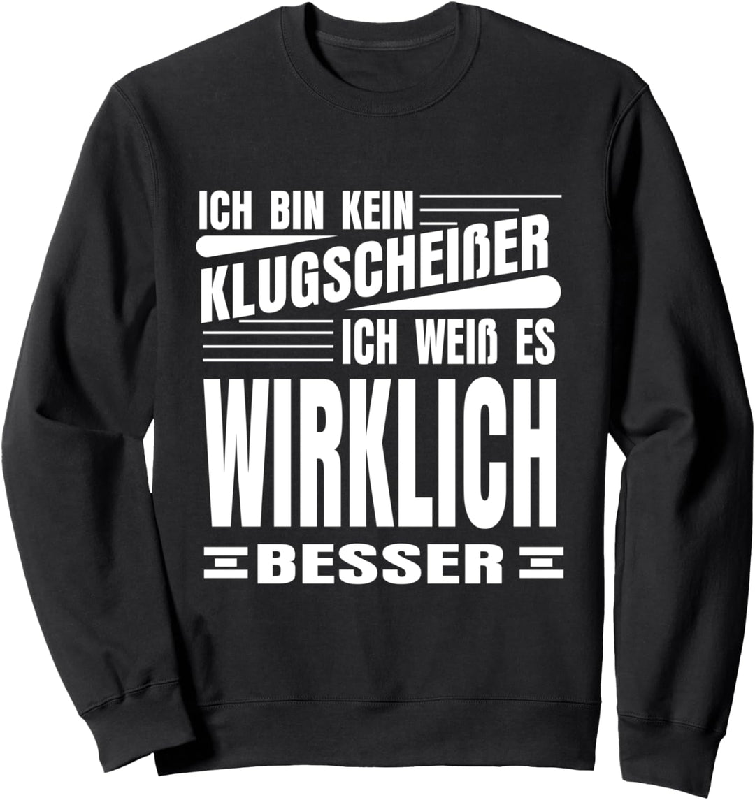 Ich bin kein Klugscheisser ich weiss es wirklich besser Lustig Sweatshirt