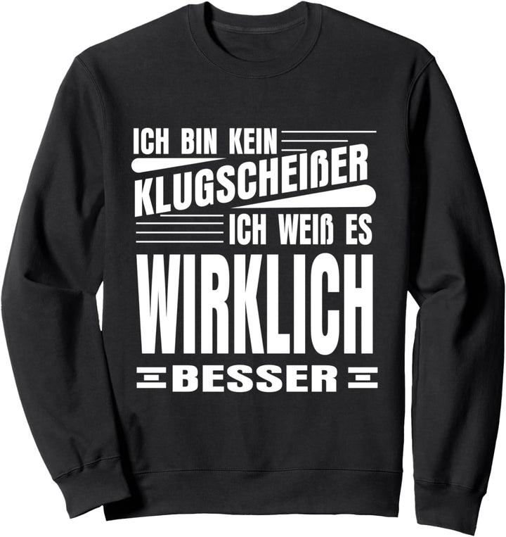 Ich bin kein Klugscheisser ich weiss es wirklich besser Lustig Sweatshirt