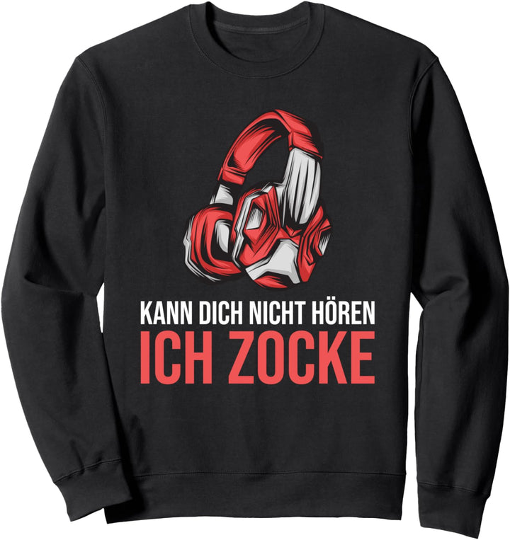 Kann dich nicht hören ich zocke | Gaming Sweatshirt