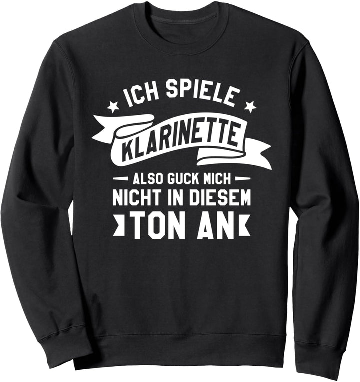 Ich Spiele Klarinette Also Guck Mich Nicht In Diesem Ton An Sweatshirt