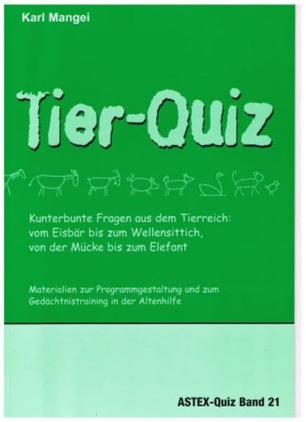 Tier-Quiz. Kunterbunte Fragen aus dem Tierreich: vom Eisbär bis zum Wellensittich, von der Mücke bis