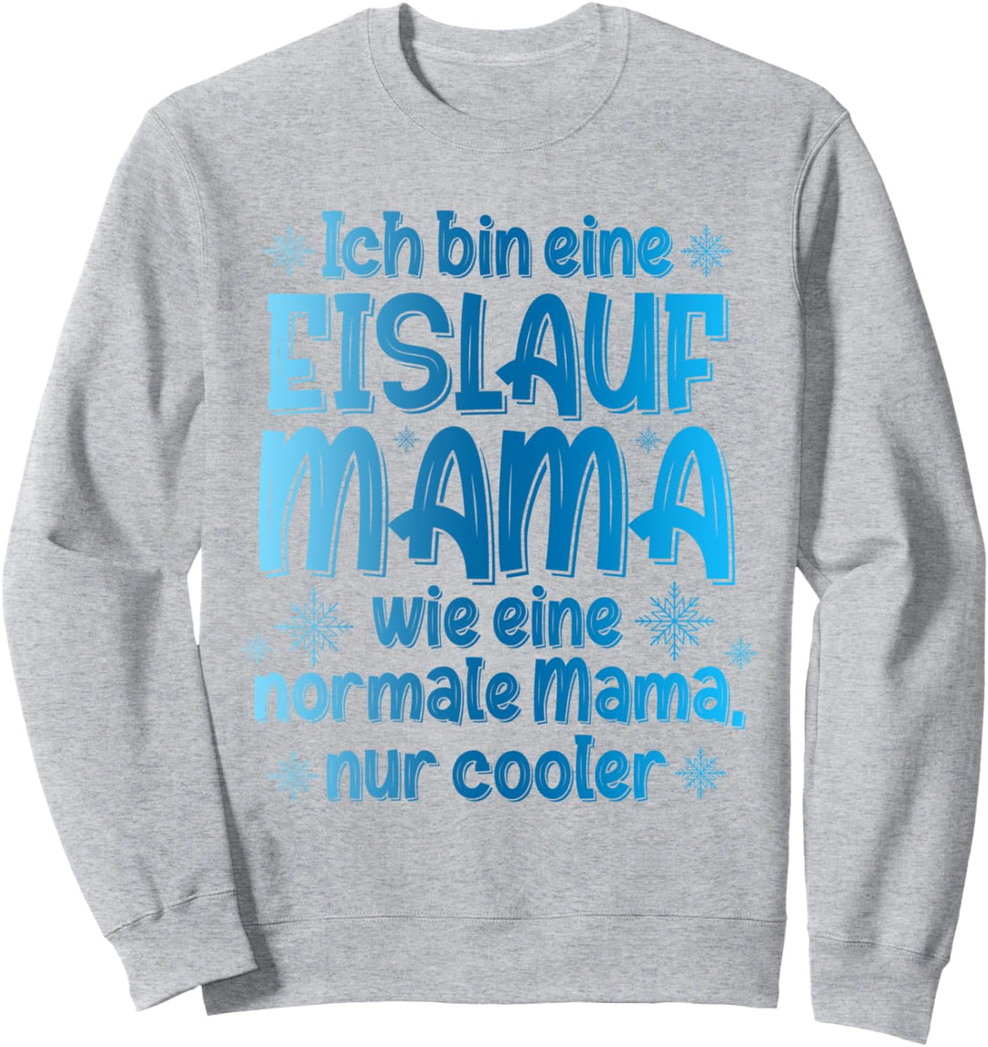 Ich Bin Eine Eislauf Mama Wie Eine Normale Mama Eislaufen Sweatshirt