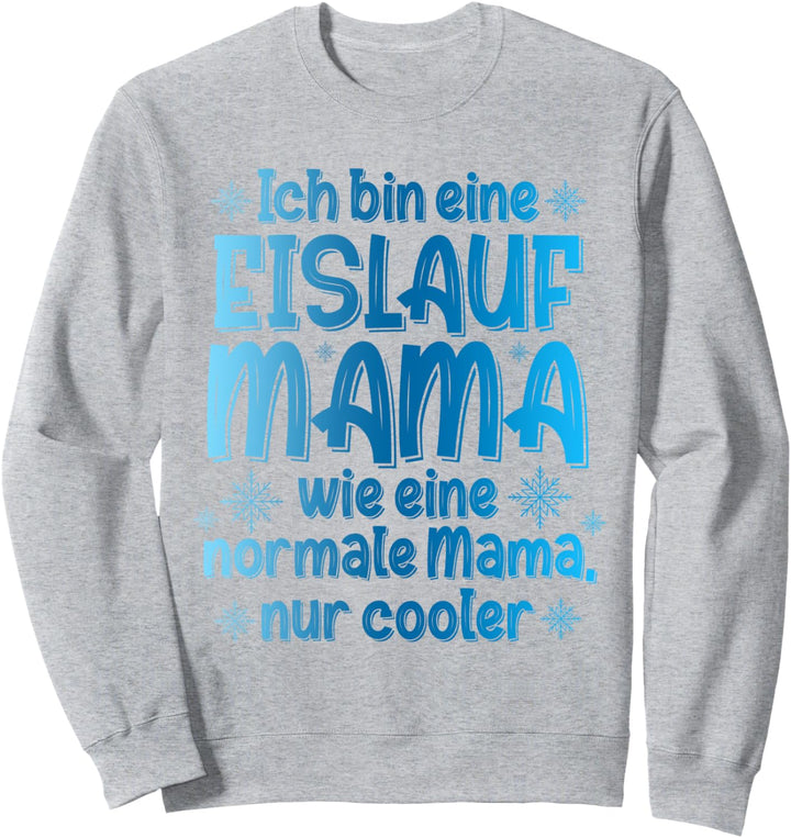 Ich Bin Eine Eislauf Mama Wie Eine Normale Mama Eislaufen Sweatshirt