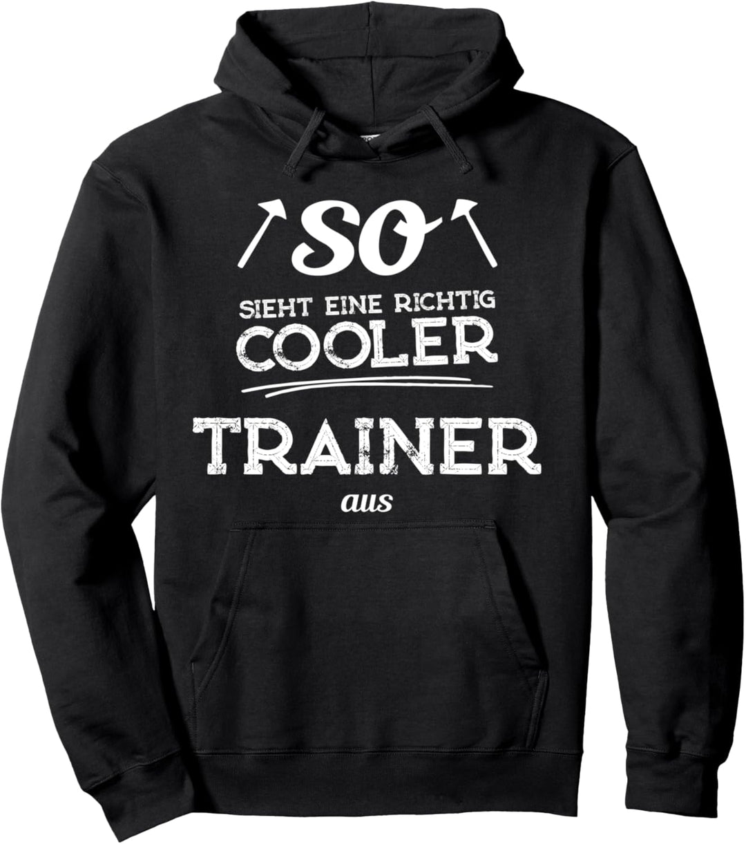 So sieht ein richtig cooler Trainer aus - Fussball, Handball Pullover Hoodie