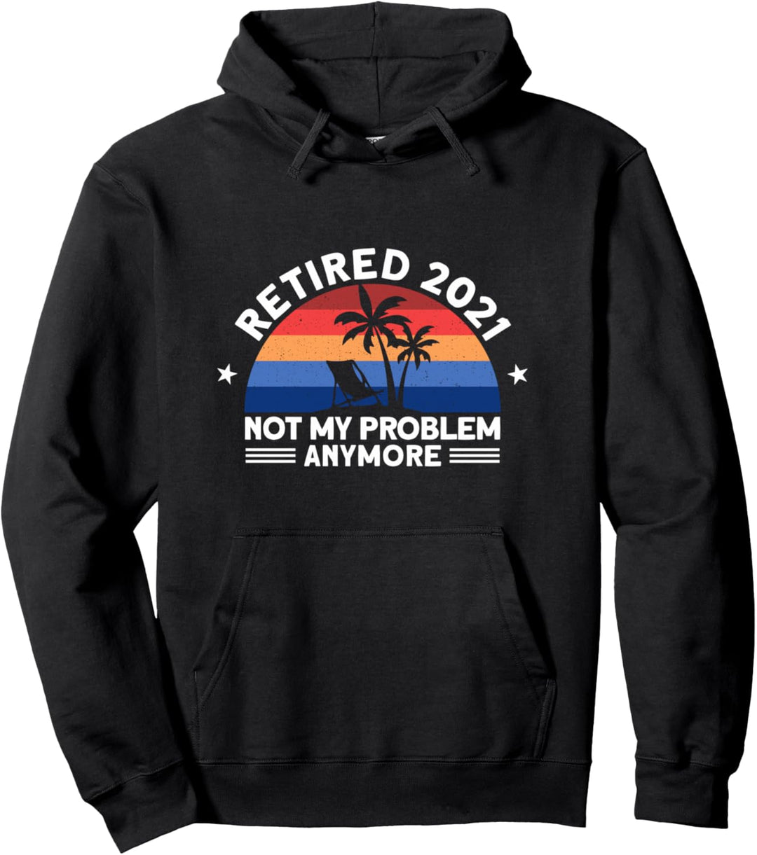 Retired 2021 Not My Problem Anymore Retro Funny Retirement Pullover Hoodie