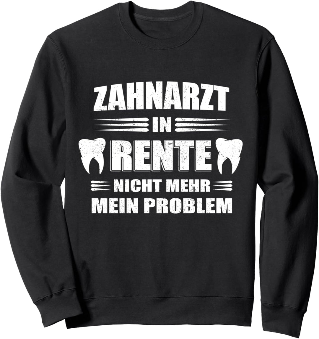Zahnarzt in Rente - nicht mehr mein Problem Sweatshirt
