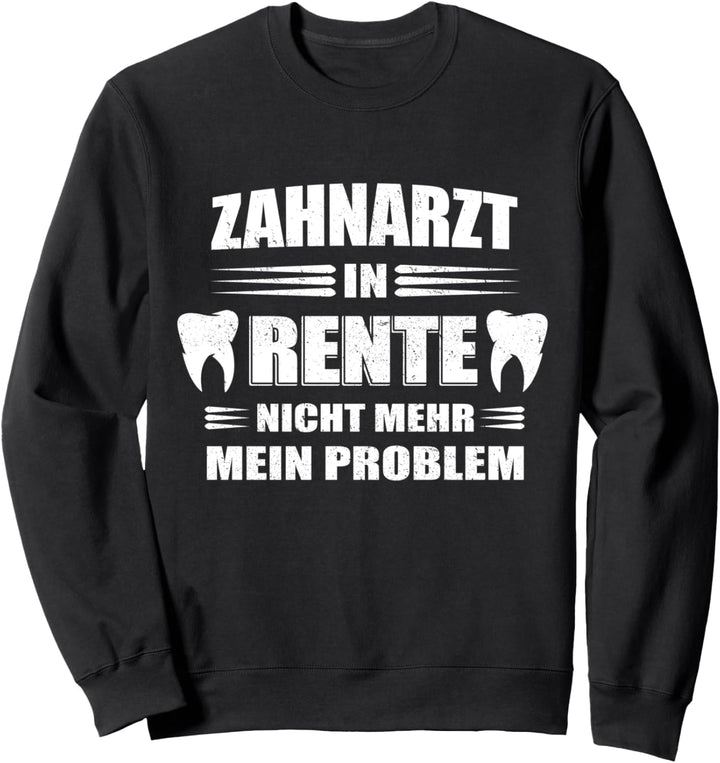 Zahnarzt in Rente - nicht mehr mein Problem Sweatshirt