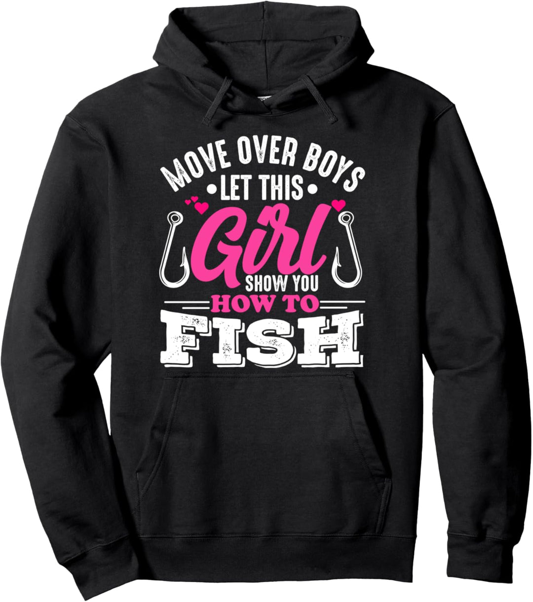 Move Over Boys Let This Girl Show You How To Fish Girls Pullover Hoodie