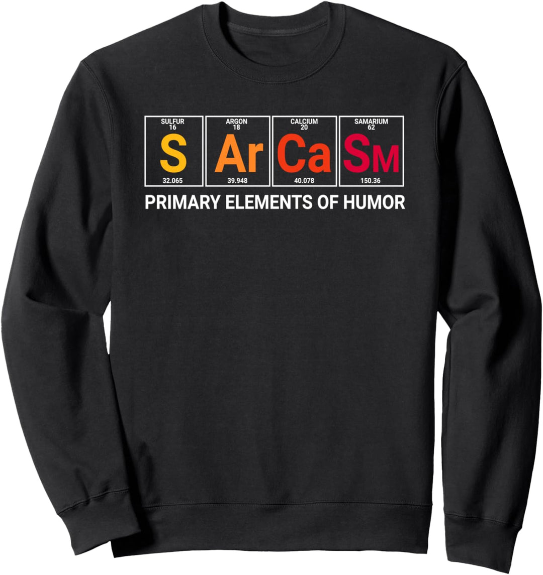 Chemiker Geschenk Sarcasm Primary Elements Of Humor Sweatshirt