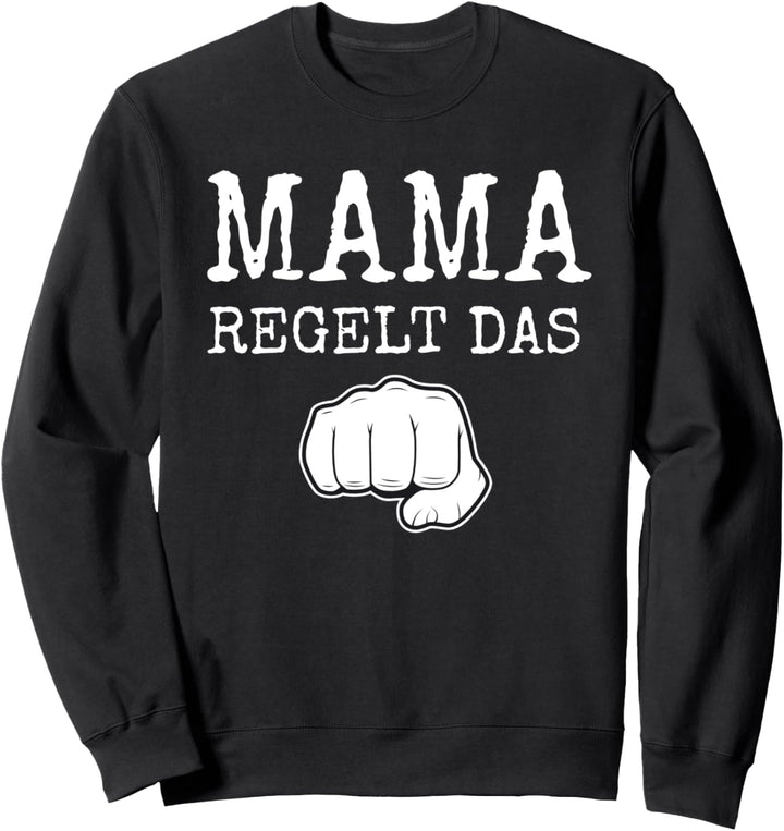 Mama Regelt Das Lustiger Frauen Und Mutter Spruch Muttertag Sweatshirt