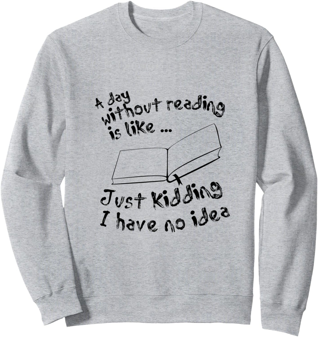 A Day Without Reading Is Like... Lustiges Bookaholic T-Shirt Sweatshirt