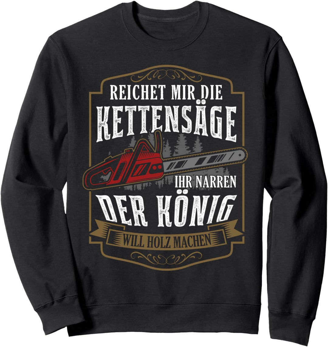 Reichet mir die Kettensäge Spruch Säge Motorsäge Holzfäller Sweatshirt