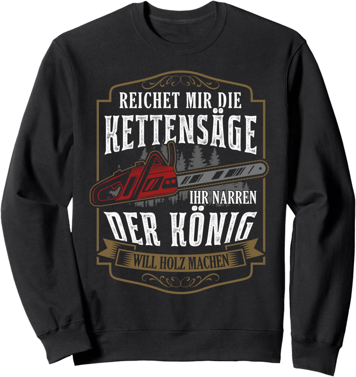 Reichet mir die Kettensäge Spruch Säge Motorsäge Holzfäller Sweatshirt