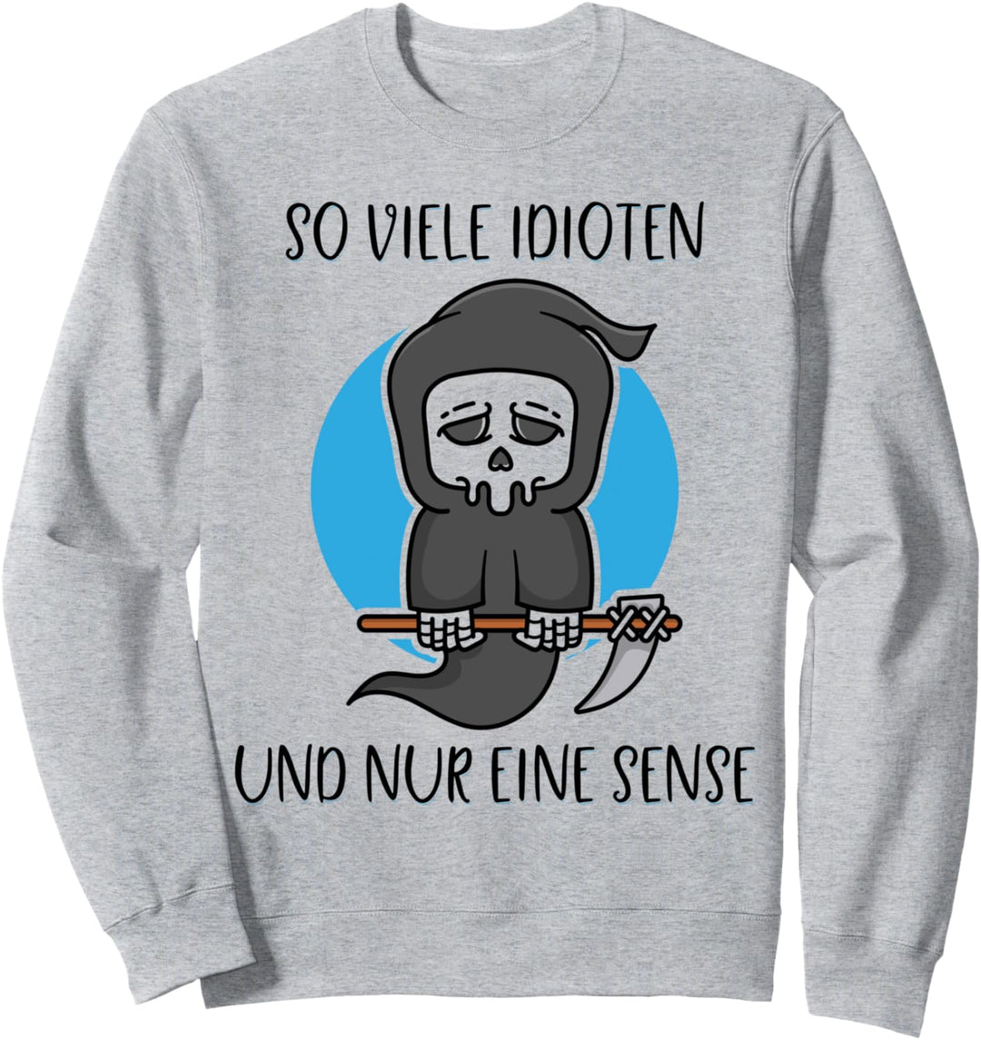 So viele Idioten und nur eine Sense Reaper Schwarzer Humor Sweatshirt