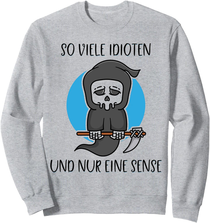 So viele Idioten und nur eine Sense Reaper Schwarzer Humor Sweatshirt