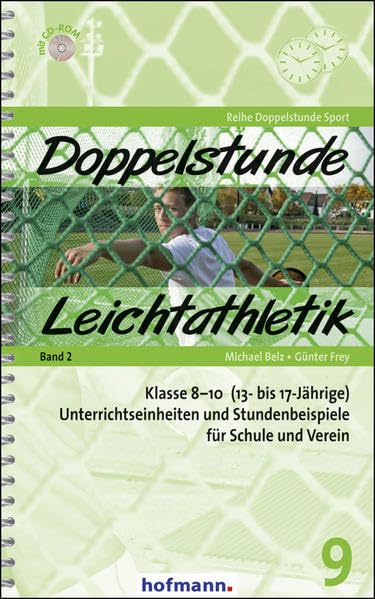 Doppelstunde Leichtathletik Band 2: Klasse 8-10 (13- bis 17-Jährige) Unterrichtseinheiten und Stunde