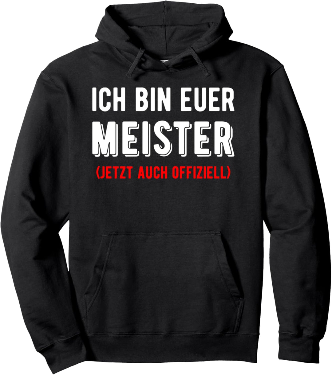 Ich bin euer Meister Meisterprüfung Handwerksmeister Spruch Pullover Hoodie