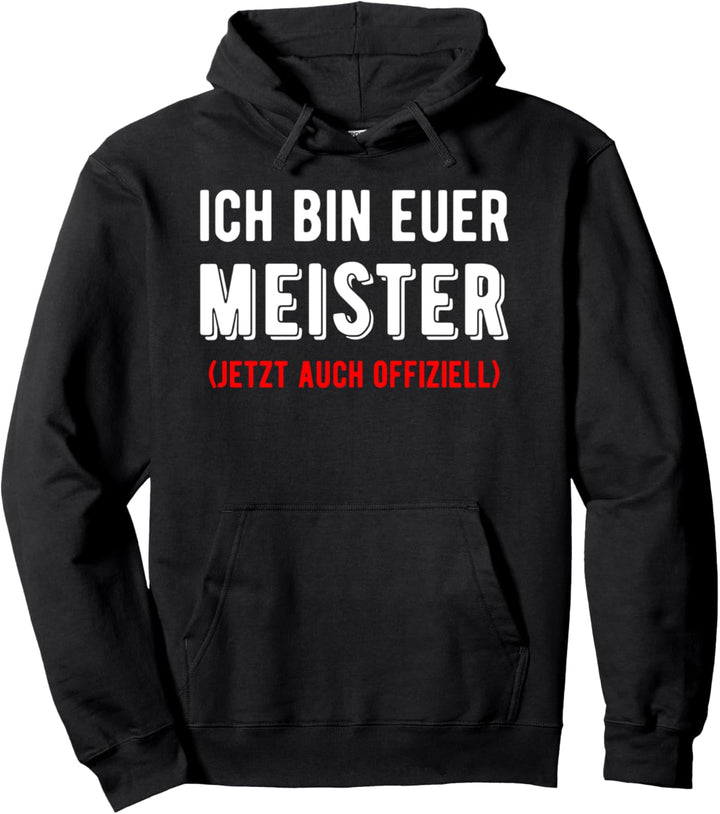 Ich bin euer Meister Meisterprüfung Handwerksmeister Spruch Pullover Hoodie