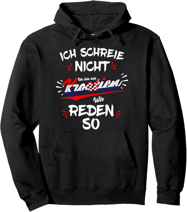 Ich schreie nicht, ich bin aus Kroatien - Hrvatska Pullover Hoodie