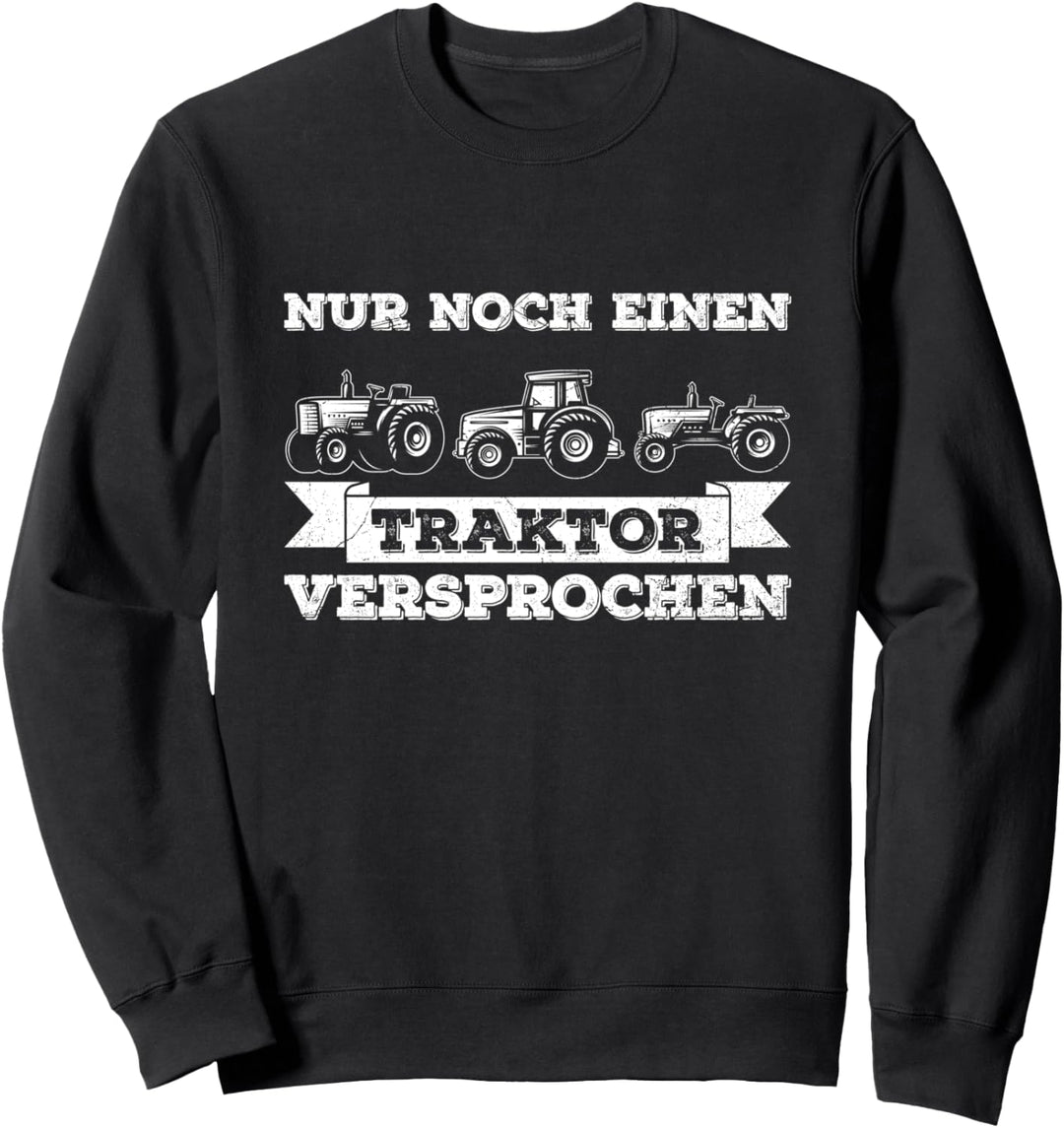 Nur Noch Einen Traktor Landwirt Traktor Bauer Trecker Spruch Sweatshirt