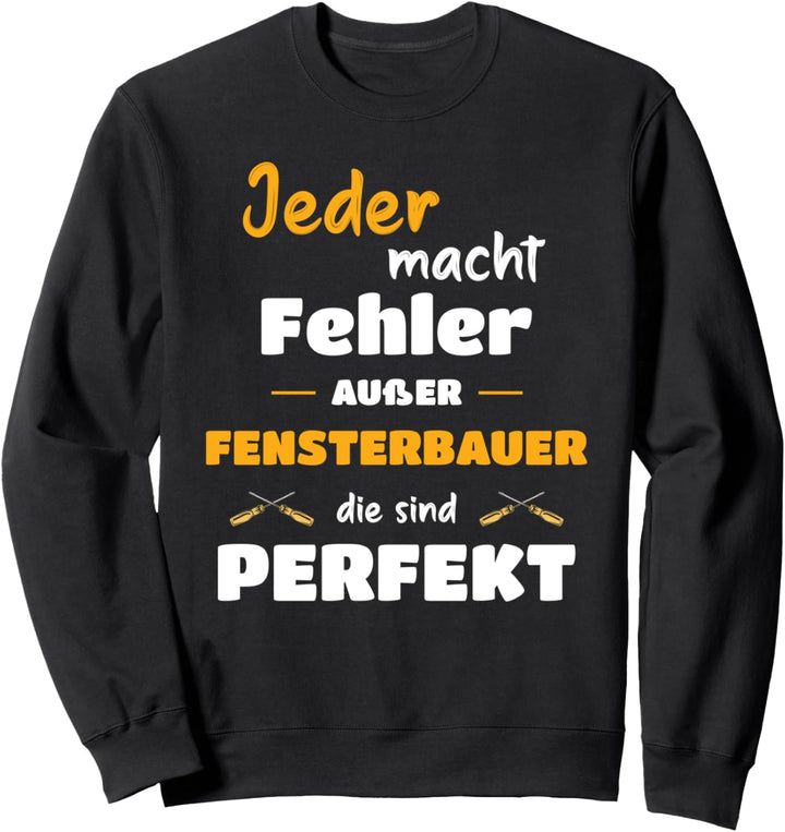 Fensterbauer Fensterbau Jeder macht Fehler Sweatshirt