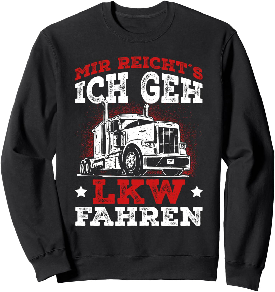 LKW Fahrer Spruch - Mir reichts ich geh LKW fahren Geschenk Sweatshirt