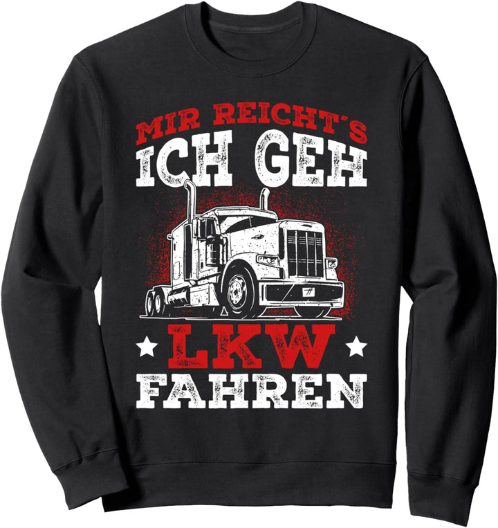 LKW Fahrer Spruch - Mir reichts ich geh LKW fahren Geschenk Sweatshirt