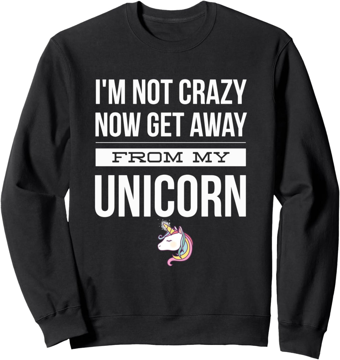 Ich bin nicht verrückt jetzt weg von meinem Einhorn lustig Sweatshirt