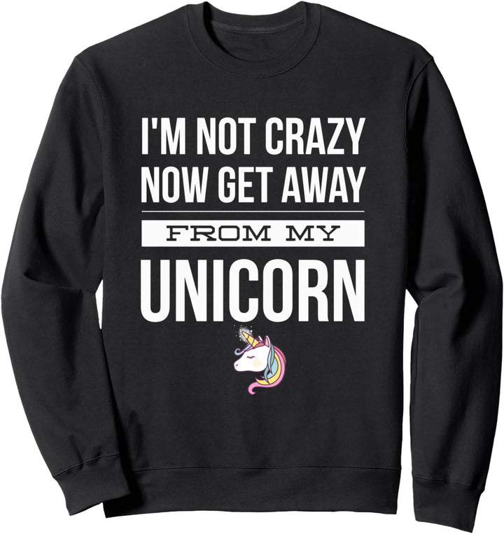 Ich bin nicht verrückt jetzt weg von meinem Einhorn lustig Sweatshirt