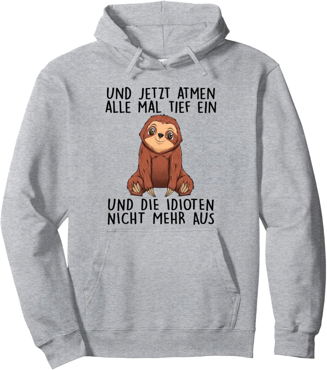 und jetzt atmen alle mal tief ein und die idioten nicht mehr Pullover Hoodie