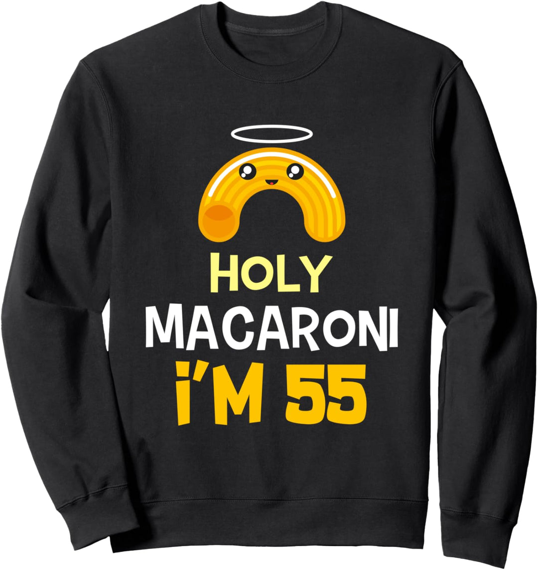 55. Geburtstag lustiges Geschenk Holy Macaroni 55 Jahre alt Sweatshirt