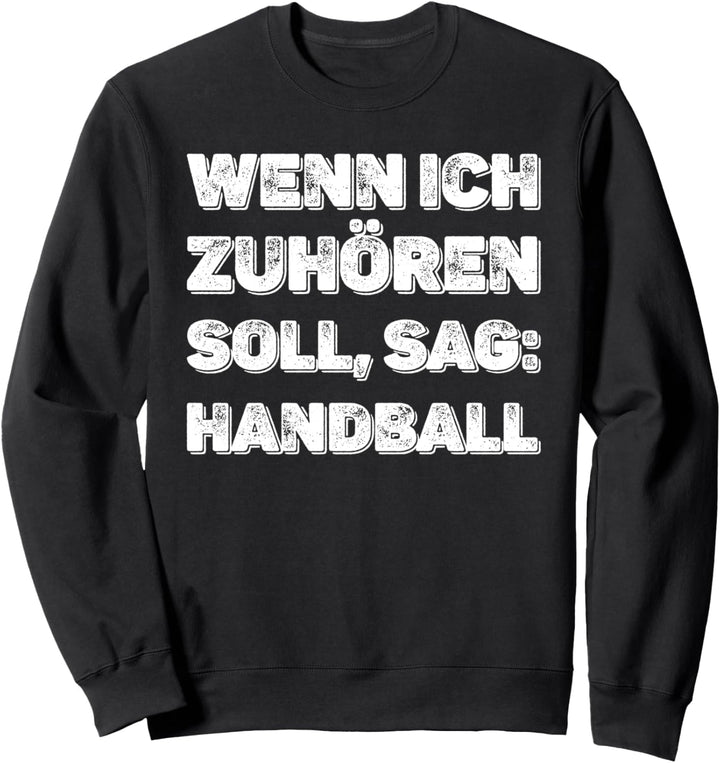 Wenn ich zuhören soll, sag: Handball Spruch Handballspieler Sweatshirt