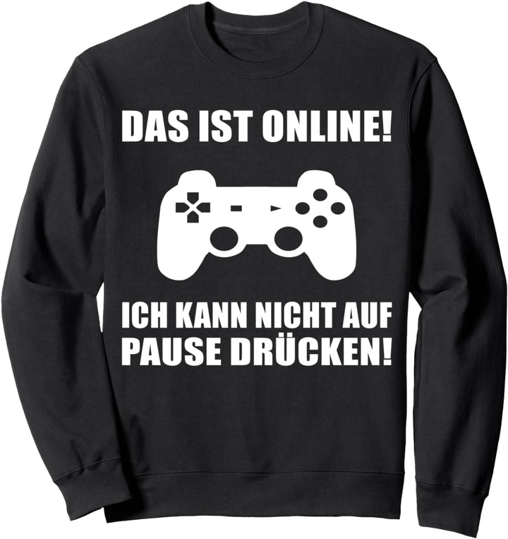 Das ist Online! Ich kann nicht auf Pause drücken! Sweatshirt