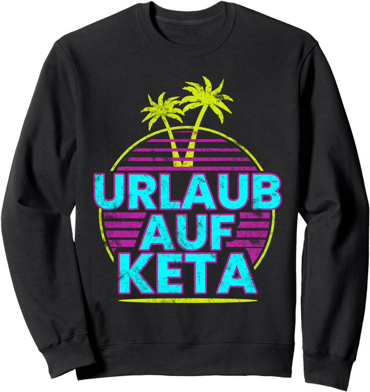 Urlaub auf Keta Design für Hardtekk und Schranz zum Ballern Sweatshirt