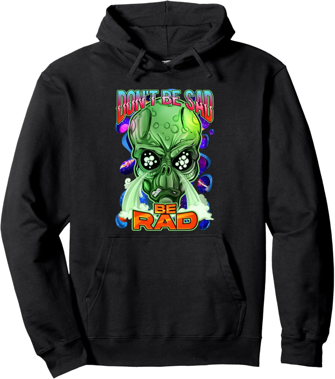 Paranormal Extraterrestrial Alien Don't Be Sad Be Rad Pullover Hoodie