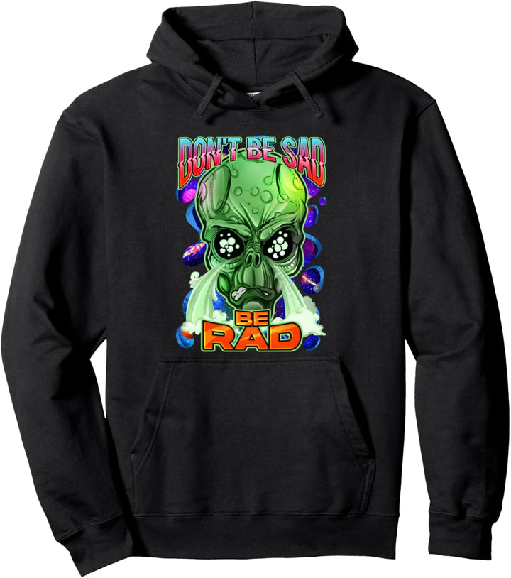 Paranormal Extraterrestrial Alien Don't Be Sad Be Rad Pullover Hoodie