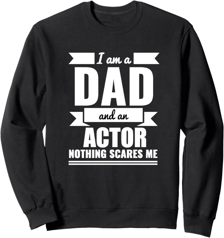 Dad and Actor Nothing Scares Me Vatertagsgeschenk Papa Väter Sweatshirt