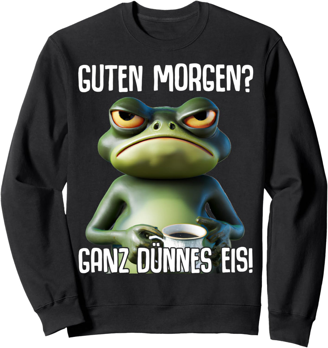Guten Morgen Ganz dünnes Eis Kaffee Spruch Lustige Geschenke Sweatshirt
