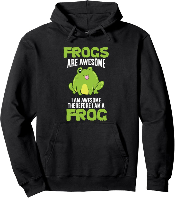 Frogs Are Awesome I'm Awesome Therefore I Am A Frog Pullover Hoodie