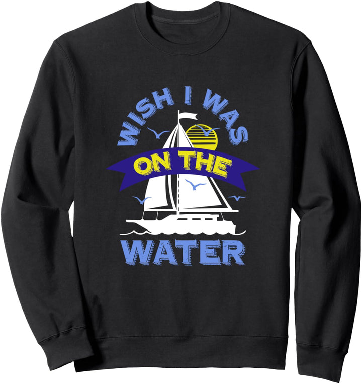 I'd Rather Be On The Water Boating Sailing Fishing Ocean Sea Sweatshirt