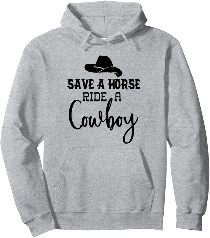 Save a Horse Ride a Cowboy T-Shirt, Save a Horse Ride a Cowboy Pullover Hoodie