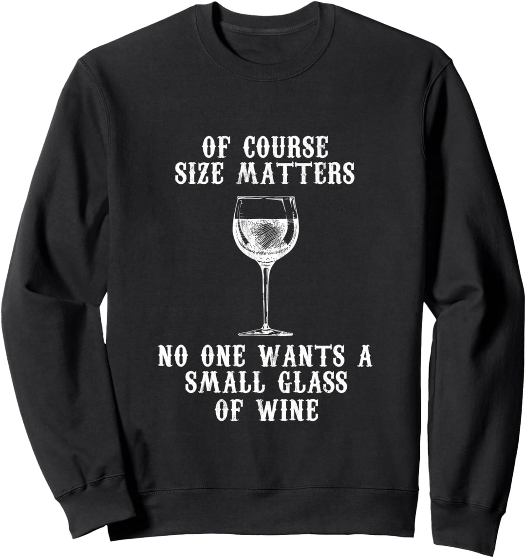 Natürlich ist Grösse wichtig, niemand möchte kleinen Glaswein Sweatshirt