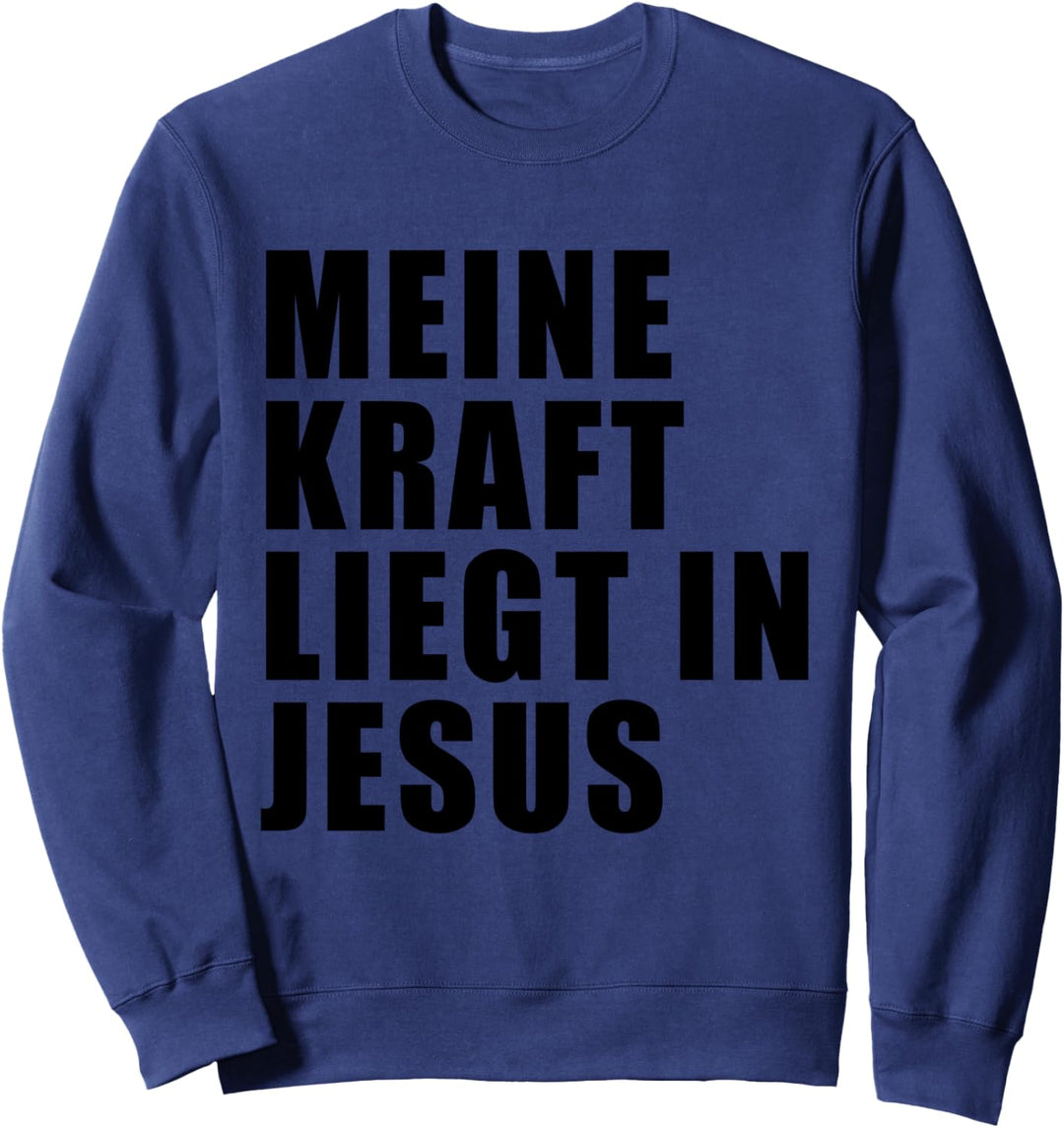 Meine Kraft Liegt in Jesus Sweatshirt