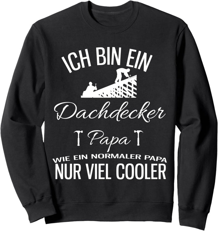 Dachdecker Vater Papa Einmal Profis arbeiten Sweatshirt