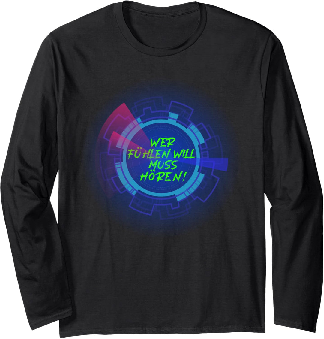 Wer fühlen will muss hören! | Musik Techno Rave Bass Musiker Langarmshirt