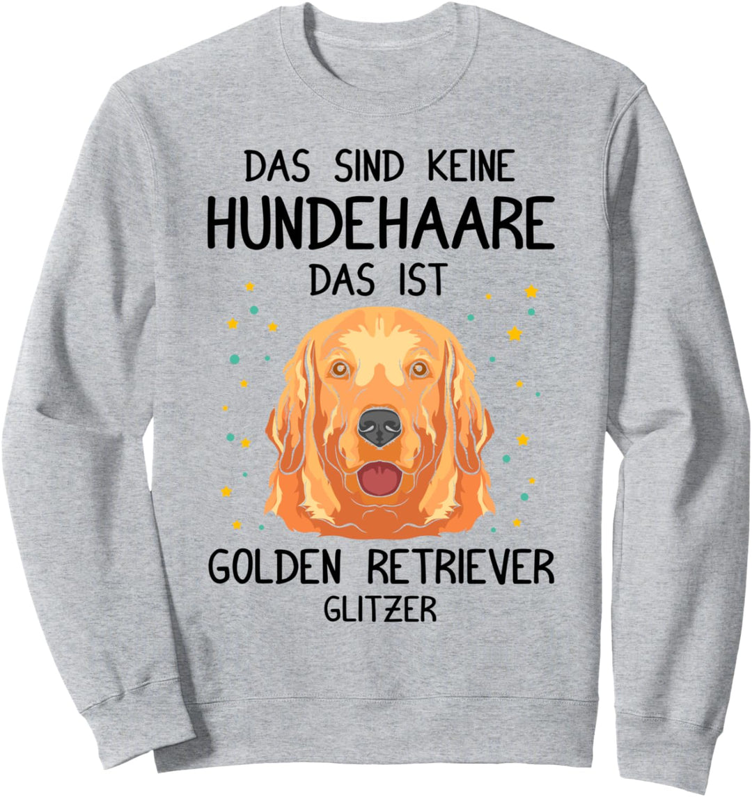 Das sind keine Hundehaare, das ist Golden Retriever Glitzer! Sweatshirt