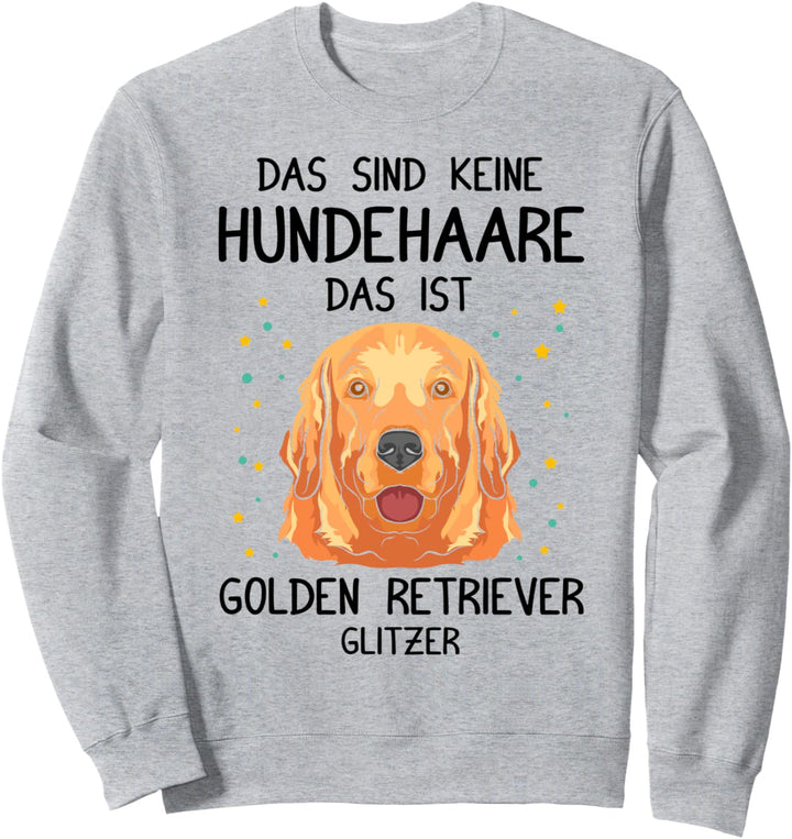 Das sind keine Hundehaare, das ist Golden Retriever Glitzer! Sweatshirt